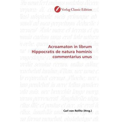 Acroamaton in librum Hippocratis de natura hominis commentar, Taschenbuch von , Classic Edition, 978-3-86932-538-5