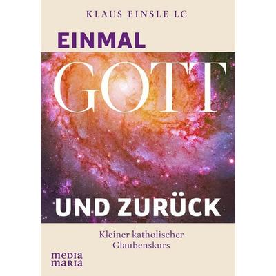 Einmal Gott und zurück, Taschenbuch von Klaus Einsle, Media Maria, 978-3-911850-08-7