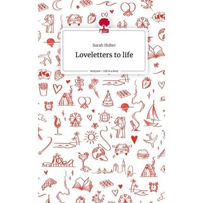 Loveletters to life. Life is a Story - story.one, Gebundene Ausgabe von Sarah Huber, Storylution, 978-3-7115-4201-4