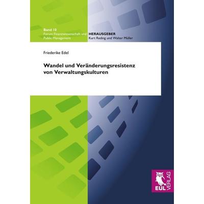 Wandel und Veränderungsresistenz von Verwaltungskulturen, Taschenbuch von Friederike Edel, Josef Eul Verlag, 978-3-8441-0048-8