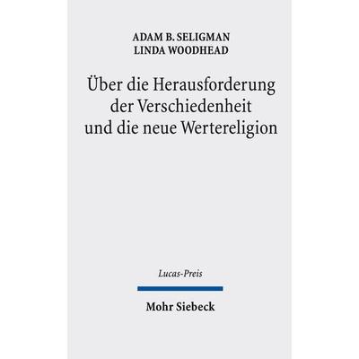 Über die Herausforderung der Verschiedenheit und die neue Wertereligion, Gebundene Ausgabe von Adam B. Seligman,Linda Woodhead, Mohr Siebeck,