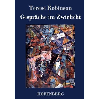 Gespräche im Zwielicht, Gebundene Ausgabe von Terese Robinson, BoD - Books on Demand, 978-3-7437-4169-0