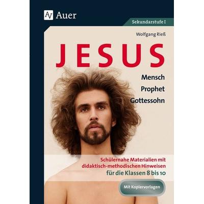 Jesus - Mensch, Prophet, Gottessohn Klasse 8-10, Geheftet von Wolfgang Riess, Auer Verlag in der AAP Lehrerwelt GmbH, 978-3-403-07575-2