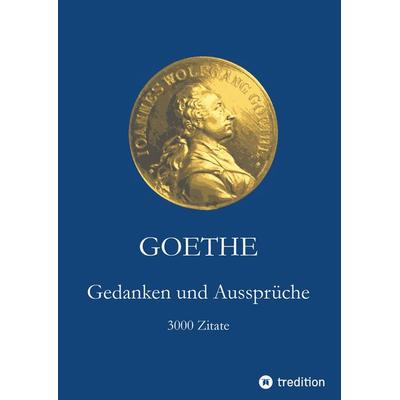 Goethe. Gedanken und Aussprüche, Taschenbuch von Johann Wolfgang von Goethe, Tredition, 978-3-347-73360-2