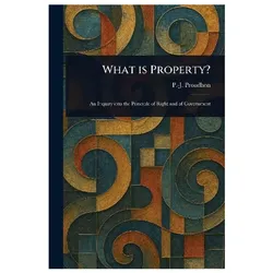 What is Property, Sachbücher von P-J Proudhon