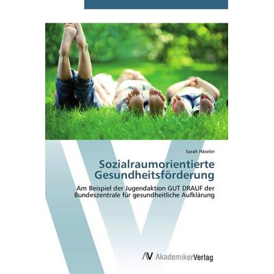 Sozialraumorientierte Gesundheitsförderung, Taschenbuch von Sarah Häseler, AV Akademikerverlag, 978-3-639-43954-0