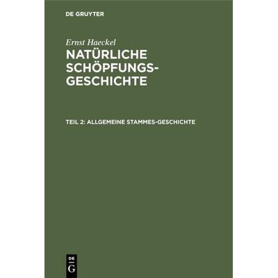 Allgemeine Stammes-Geschichte, Gebundene Ausgabe von Ernst Haeckel, De Gruyter, 978-3-11-107422-1
