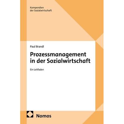 Prozessmanagement in der Sozialwirtschaft, Taschenbuch von Paul Brandl, Nomos, 978-3-7560-3129-0