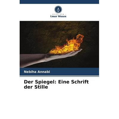 Der Spiegel: Eine Schrift der Stille, Taschenbuch von Nebiha Annabi, Verlag Unser Wissen, 978-620-6-41763-7