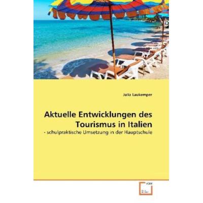 Laukemper, J: Aktuelle Entwicklungen des Tourismus in Italie, Taschenbuch von Julia Laukemper, VDM, 978-3-639-35451-5
