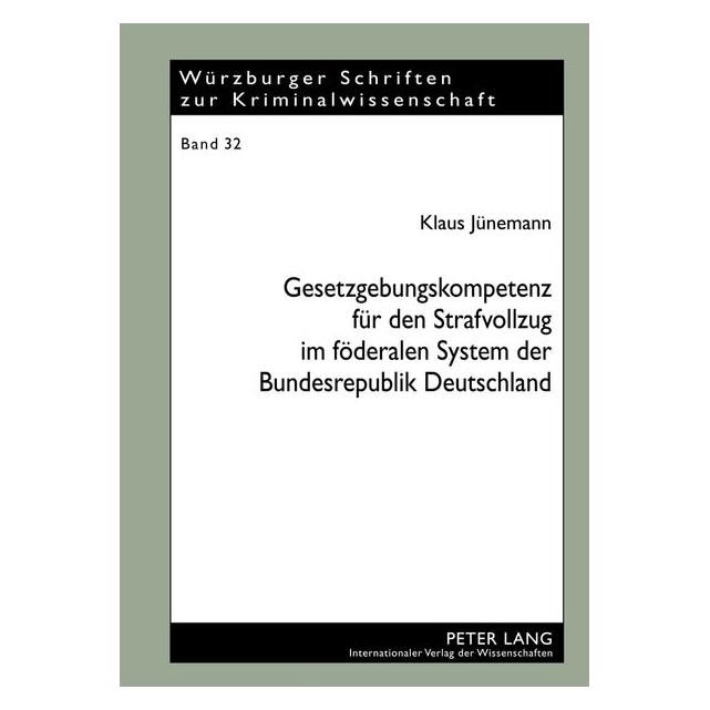 Peter Lang Gesetzgebungskompetenz für den Strafvollzug im föderalen System der Bundesrepublik Deutschland (Deutsch, Hardcover, Klaus Jünemann) (8079039)