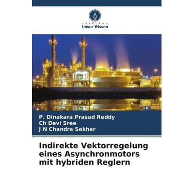 Indirekte Vektorregelung eines Asynchronmotors mit hybriden Reglern, Taschenbuch von P. Dinakara Prasad Reddy,Ch Devi sree,J. N. Chandra Sekhar,