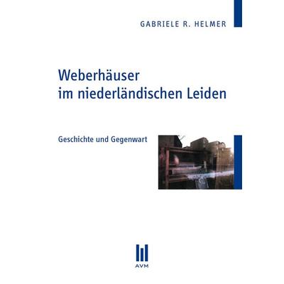 Weberhäuser im niederländischen Leiden, Taschenbuch von Gabriele R. Helmer, Akademische Verlagsgemeinschaft München, 978-3-86924-190-6