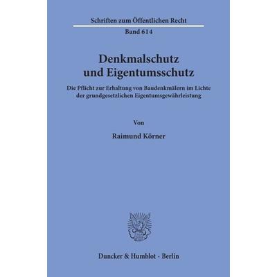 Denkmalschutz und Eigentumsschutz., Taschenbuch von Raimund Körner, Duncker & Humblot, 978-3-428-07408-2
