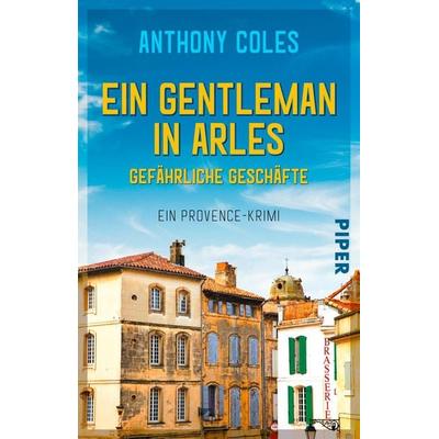 Ein Gentleman in Arles – Gefährliche Geschäfte, Taschenbuch von Anthony Coles, Piper Taschenbuch, 978-3-492-31640-8