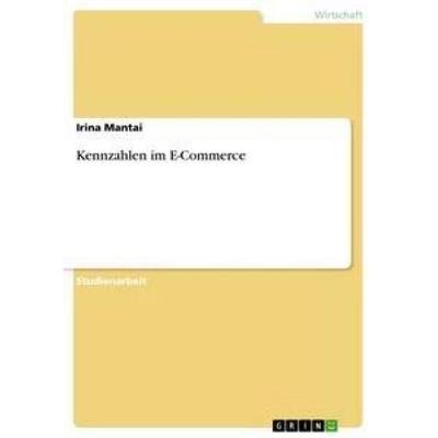 Kennzahlen im E-Commerce, Taschenbuch von Irina Mantai, GRIN, 978-3-656-20939-3
