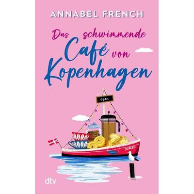 Das schwimmende Café von Kopenhagen, Taschenbuch von Annabel French, dtv, 978-3-423-22159-7