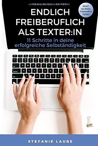 Stefanie Laube - Endlich freiberuflich als Texter:in: 11 Schritte in deine erfolgreiche Selbständigkeit (Freiberuflich Texten, Band 1) - Preis vom 09.10.2026 07:28:09 h