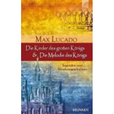 Die Kinder des großen Königs / Die Melodie des Königs, Gebundene Ausgabe von Max Lucado, Brunnen Verlag GmbH, 978-3-7655-1721-1