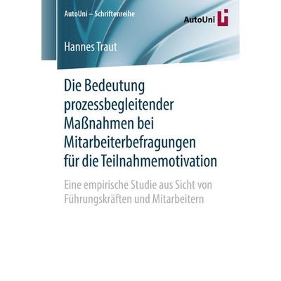 Die Bedeutung prozessbegleitender Maßnahmen bei Mitarbeiterbefragungen für die Teilnahmemotivation, Taschenbuch von Hannes Traut, Springer Fachmedien