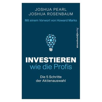Investieren wie die Profis, Taschenbuch von Joshua Pearl,Joshua Rosenbaum, Börsenbuchverlag, 978-3-86470-739-1