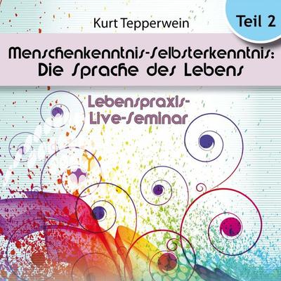 Lebenspraxis-Live-Seminar: Menschenkenntnis - Selbsterkenntnis: Die Sprache des Lebens - Teil 2 - , Audio, 4250618870489