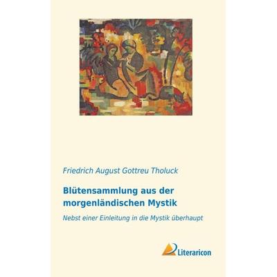 Blütensammlung aus der morgenländischen Mystik, Taschenbuch von , Literaricon, 978-3-95913-662-4
