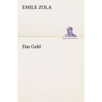 Das Geld, Taschenbuch von Emile Zola, Tredition, 978-3-8472-3751-8