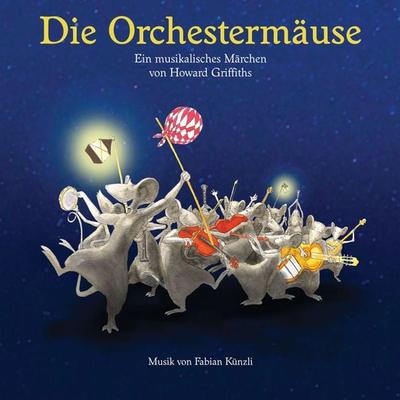 Die Orchestermäuse - Ein musikalisches Märchen von Howard Griffiths - Howard Griffiths, Audio, 9783038070054