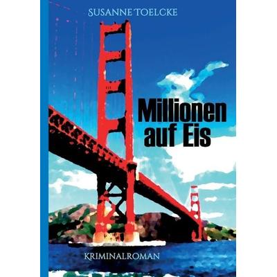 Millionen auf Eis, Gebundene Ausgabe von Susanne Toelcke, Tredition, 978-3-7323-4935-7