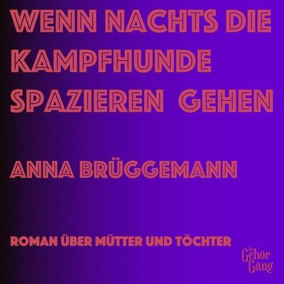 Wenn Nachts die Kampfhunde spazieren gehen - Anna Brüggemann, Audio, 4069829593052