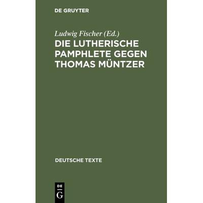 Die Lutherische Pamphlete gegen Thomas Müntzer, Gebundene Ausgabe von , De Gruyter, 978-3-11-098685-3
