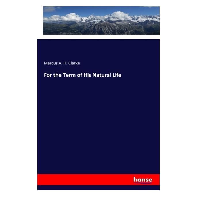 Hansebooks For the Term of His Natural Life (Deutsch, Softcover, Marcus A H Clarke) (57141979)