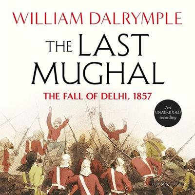 The Last Mughal - William Dalrymple, Audio, 9781526680259