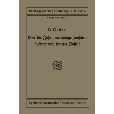 Über die Zusammenhänge zwischen äußerer und innerer Politik, Taschenbuch von Hermann Oncken, Vieweg & Teubner, 978-3-663-15224-8