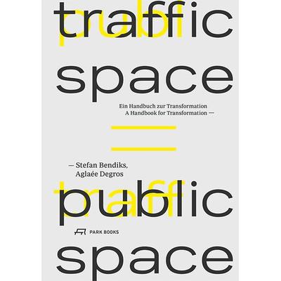 Traffic Space is Public Space, Taschenbuch von Stefan Bendiks,Aglaée Degros, Park Books, 978-3-03860-165-4