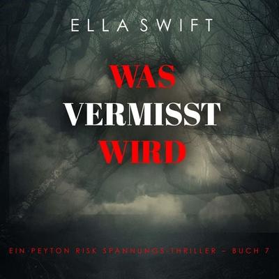 Was vermisst wird (Ein Peyton Risk Spannungs-Thriller – Buch 7) - Ella Swift, Audio, 9798261406112