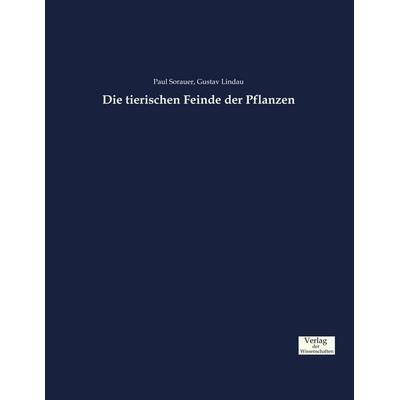 Die tierischen Feinde der Pflanzen, Taschenbuch von Paul Sorauer,Gustav Lindau, Verlag der Wissenschaften, 978-3-95700-890-9