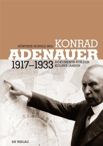 Günther Schulz - Konrad Adenauer 1917-1933 - Preis vom 09.10.2026 07:28:09 h