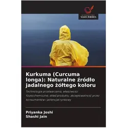 Kurkuma (Curcuma longa): Naturalne zródlo jadalnego zóltego koloru, Ratgeber von Shashi Jain, Priyanka Joshi