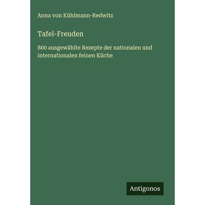 Tafel-Freuden, Gebundene Ausgabe von Anna Kühlmann-Redwitz, Antigonos Verlag, 978-3-563-42637-1