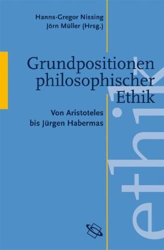 Hanns G. Nissing - Grundpositionen philosophischer Ethik: Von Aristoteles bis Habermas - Preis vom 01.10.2026 17:08:56 h