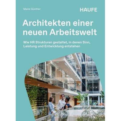 Architekten einer neuen Arbeitswelt, Taschenbuch von Marie Günther, Haufe-Lexware, 978-3-648-19791-2
