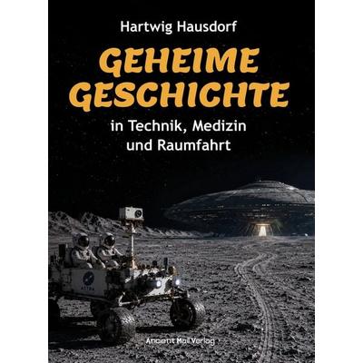 Geheime Geschichte in Technik, Medizin und Raumfahrt, Gebundene Ausgabe von Hartwig Hausdorf, Ancient Mail, 978-3-95652-366-3