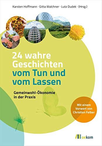 Karsten Hoffmann - 24 wahre Geschichten vom Tun und vom Lassen: Gemeinwohl-Ökonomie in der Praxis - Preis vom 09.10.2026 07:28:09 h