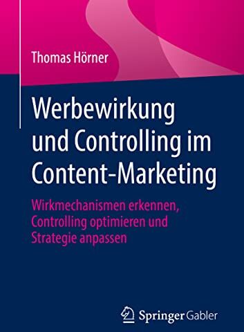 Thomas Hörner - Werbewirkung und Controlling im Content-Marketing: Wirkmechanismen erkennen, Controlling optimieren und Strategie anpassen - Preis vom 09.10.2026 07:28:09 h