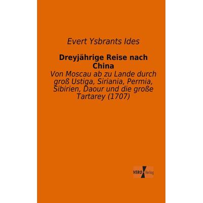 Dreyjährige Reise nach China, Taschenbuch von Evert Ysbrants Ides, BoD - Books on Demand, 978-3-95610-124-3