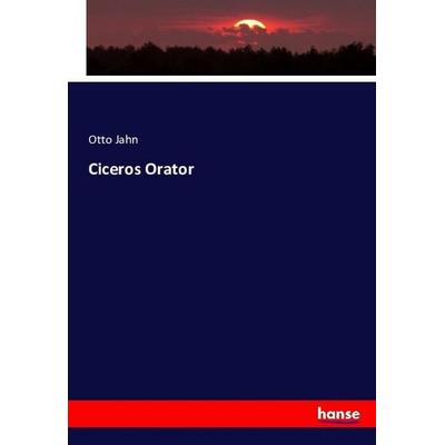 Ciceros Orator, Taschenbuch von Otto Jahn, Hansebooks, 978-3-7433-6264-2