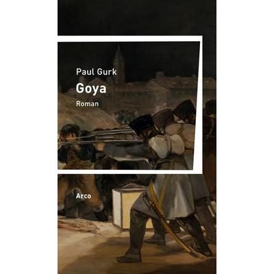 Goya, Gebundene Ausgabe von Paul Gurk, Arco, 978-3-938375-80-8