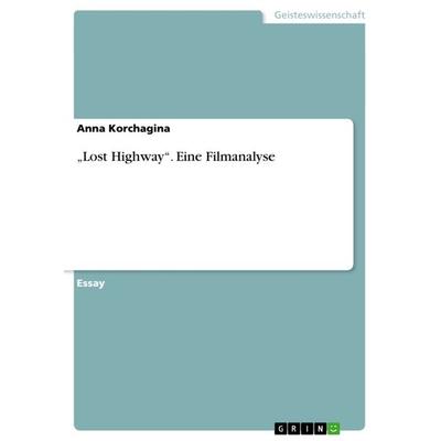 'Lost Highway'. Eine Filmanalyse, Taschenbuch von Anna Korchagina, GRIN, 978-3-656-64597-9